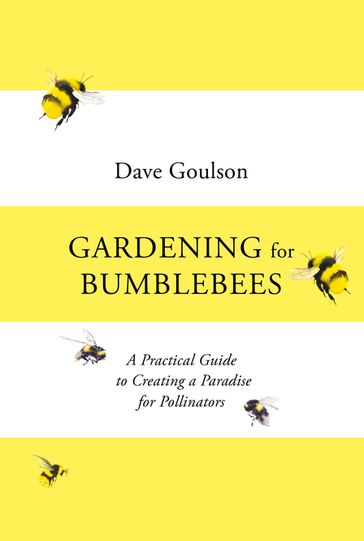 Gardening for Bumblebees - Dave Goulson
