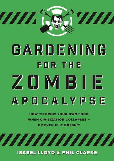 Gardening for the Zombie Apocalypse - Isabel Lloyd - Phil Clarke
