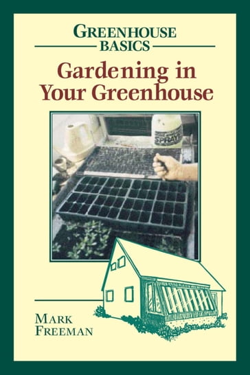 Gardening in Your Greenhouse - Mark Freeman