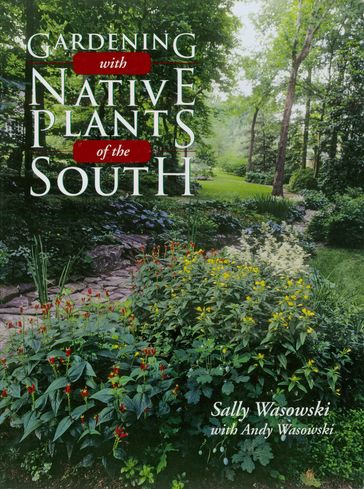 Gardening with Native Plants of the South - Sally Wasowski