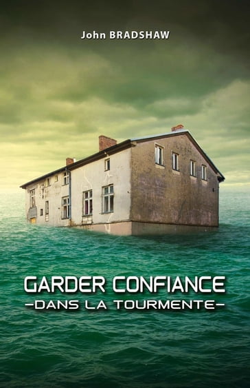 Garder confiance dans la tourmente - John Bradshaw