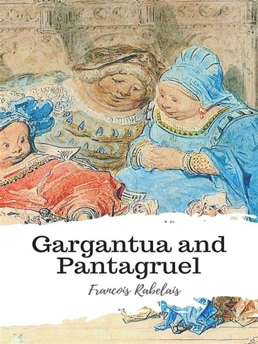 Gargantua and Pantagruel - Francois Rabelais