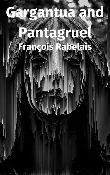 Gargantua and Pantagruel - François Rabelais