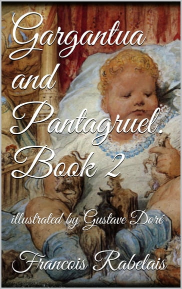 Gargantua and Pantagruel. Book II - François Rabelais