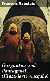 Gargantua und Pantagruel (Illustrierte Ausgabe)