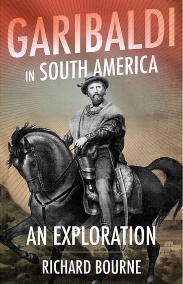 Garibaldi in South America - Richard Bourne