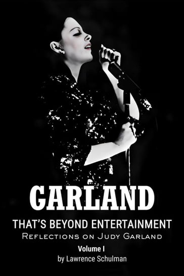 Garland  That's Beyond Entertainment  Reflections on Judy Garland - Lawrence Schulman