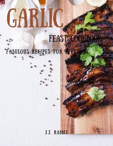 Garlic Feast Cookbook - J.J. RABBIT