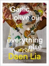Garlic, Olive Oil + Everything Else