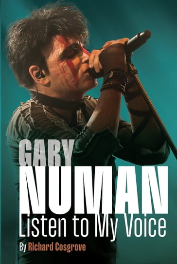 Gary Numan: Listen to My Voice - Richard Cosgrove