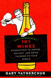 Gary Vaynerchuk s 101 Wines