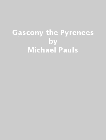 Gascony & the Pyrenees - Michael Pauls - Dana Facaros