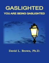 Gaslighted, You Are Being Gaslighted