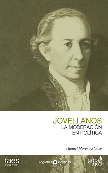 Gaspar Melchor de Jovellanos. La moderación en política - Manuel Moreno Alonso