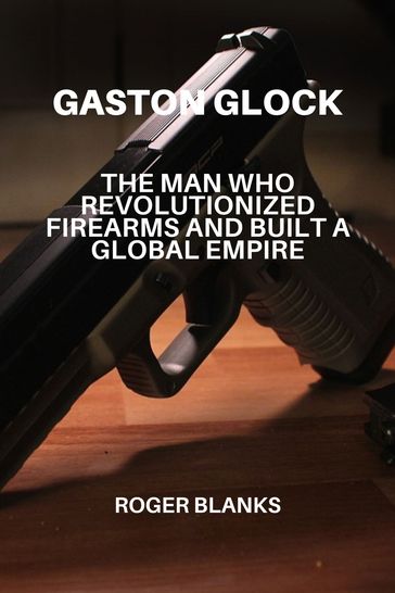 Gaston Glock - Roger Blanks