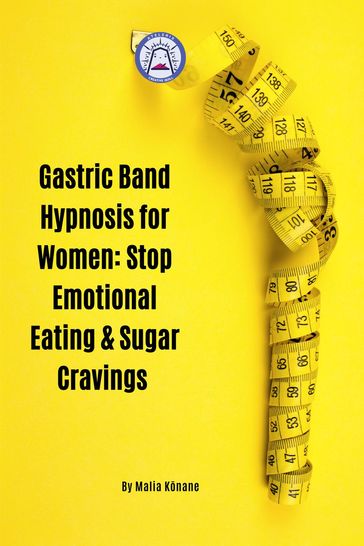 Gastric Band Hypnosis for Women: Stop Emotional Eating & Sugar Cravings - Malia Knane