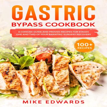 Gastric Bypass Cookbook: A Concise Guide and Proven Recipes for Stages One and Two of your Bariatric Surgery Recovery - Mike Edwards