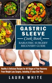 Gastric Sleeve Cookbook and Bariatric Surgery Recovery Guide