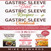 Gastric Sleeve Diet + Gastric Sleeve Cookbook + Gastric Sleeve Recipes: 3 In 1 - The Complete Guide for Planning What to Do and Eat Before and After your Bariatric Surgery