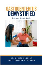 Gastroenteritis Demystified: Doctor s Secret Guide