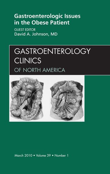 Gastroenterologic Issues in the Obese Patient, An Issue of Gastroenterology Clinics - David A. Johnson