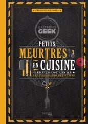 Gastronogeek - Petits meurtres en cuisine