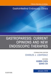Gastroparesis: Current Opinions and New Endoscopic Therapies, An Issue of Gastrointestinal Endoscopy Clinics