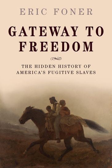Gateway to Freedom - Eric Foner