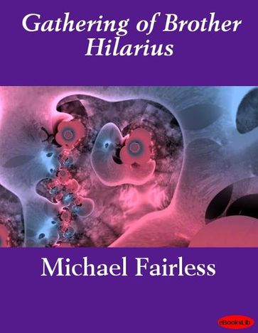 Gathering of Brother Hilarius - Michael Fairless