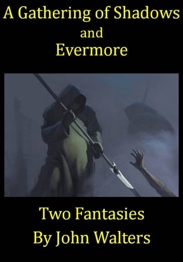 A Gathering of Shadows and Evermore: Two Fantasies - John Walters