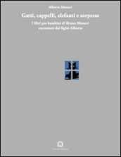 Gatti, cappelli, elefanti e sorprese. I libri per bambini di Bruno Munari raccontati dal figlio Alberto