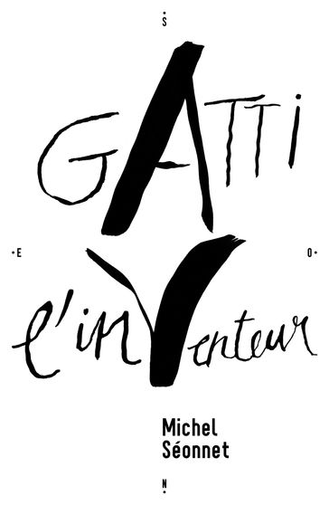 Gatti, l'in-venteur - Michel Séonnet