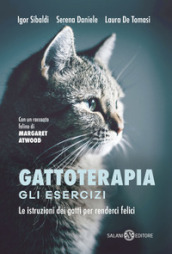 Gattoterapia. Gli esercizi. Le istruzioni dei gatti per renderci felici. Nuova ediz.