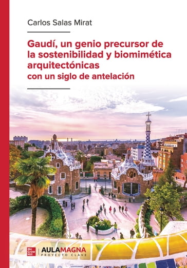 Gaudí, un genio precursor de la sostenibilidad y biomimética arquitectónicas con un siglo de antelación - Carlos Salas Mirat