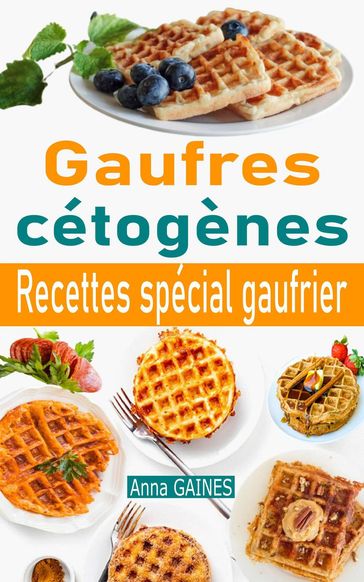 Gaufres cétogènes : recettes spécial gaufrier - Anna GAINES