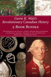 Gavin K. Watt s Revolutionary Canadian History 5-Book Bundle