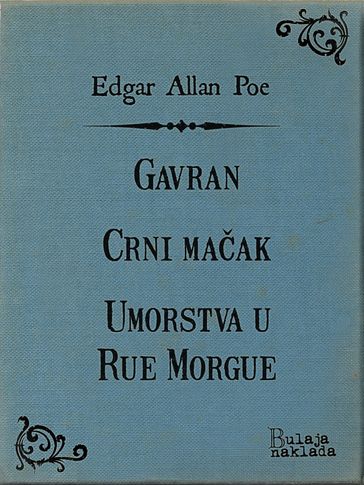 Gavran - Crni maak - Umorstva u Rue Morgue - Edgar Allan Poe