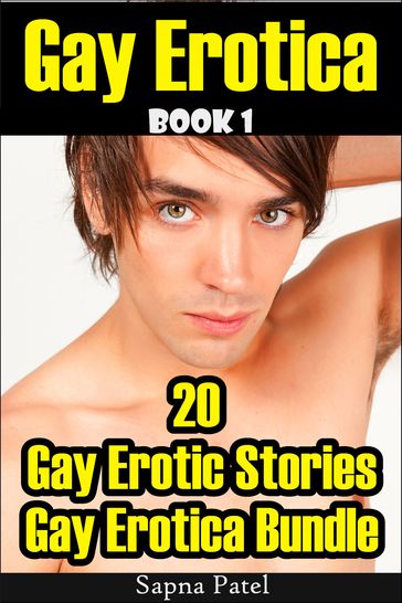 Gay Erotica: 20 Gay Erotic Stories Gay Erotica Bundle, Book 1 - Sapna Patel