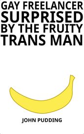 Gay Freelancer Surprised by the Fruity Trans Man