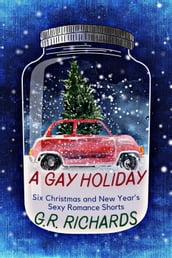 A Gay Holiday: Six Christmas and New Year s Sexy Romance Shorts