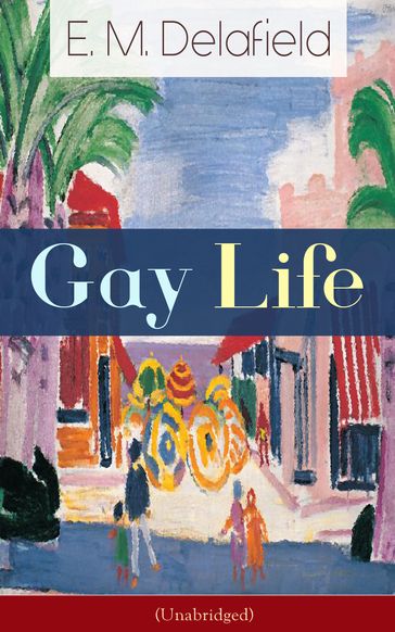 Gay Life (Unabridged) - E. M. Delafield