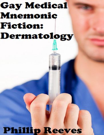 Gay Medical Mnemonic Fiction: Dermatology - MD Phillip Reeves