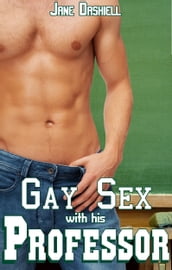 Gay Sex with his Professor (Gay sex student/teacher erotica)