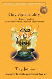Gay Spirituality: Gay Identity and the Transformation of Human Consciousness