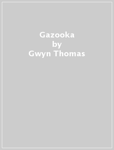 Gazooka - Gwyn Thomas