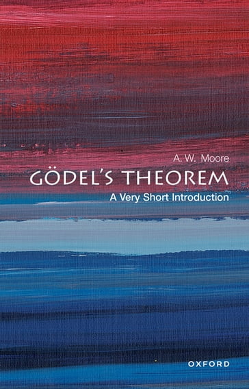 Gödel's Theorem: A Very Short Introduction - A. W. Moore