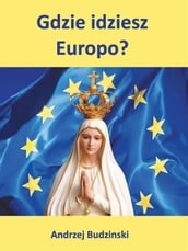 Gdzie idziesz Europo?