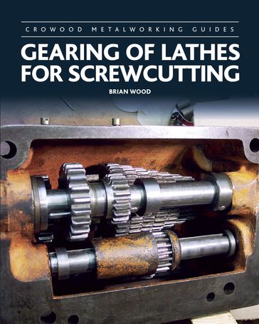 Gearing of Lathes for Screwcutting - Brian Wood