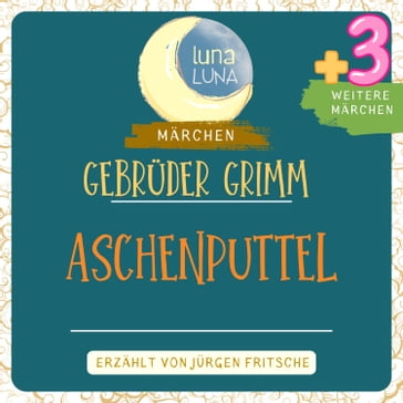 Gebrüder Grimm: Aschenputtel plus drei weitere Märchen - Gebruder Grimm - Luna Luna - Jurgen Fritsche