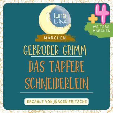 Gebrüder Grimm: Das tapfere Schneiderlein plus vier weitere Märchen - Luna Luna - Gebruder Grimm - Jurgen Fritsche